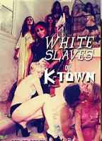 WHITE SLAVES OF K-TOWN