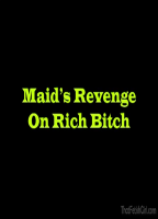 MAID'S REVENGE ON RICH BITCH