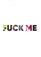 FUCK ME