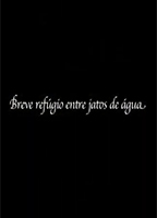 BREVE REFUGIO ENTRE JATOS DE AGUA