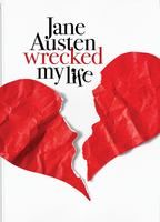 JANE AUSTEN WRECKED MY LIFE